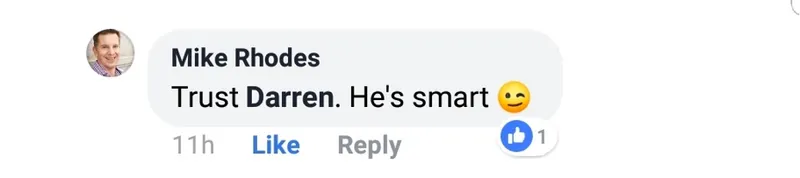 Facebook comment from Mike Rhodes reading: Trust Darren. He is smart
